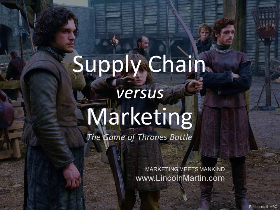 Blog - Lincoln Martin Strategic Marketing, Harvard Business School, Supply Chain versus Marketing, Game of Throness, channel, distribution, logistics, branding, advertising, public relations, social media